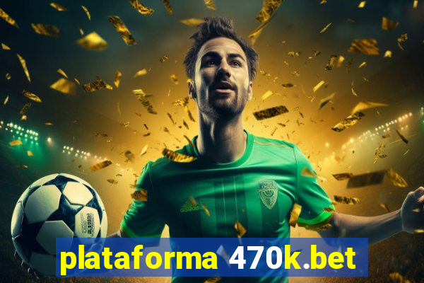 plataforma 470k.bet